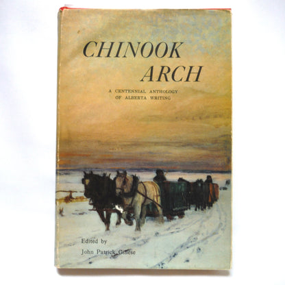 CHINOOK ARCH, A Centennial Anthology of Alberta Writing, Edited by John Patrick Gillese, (1968 2nd Ed.)