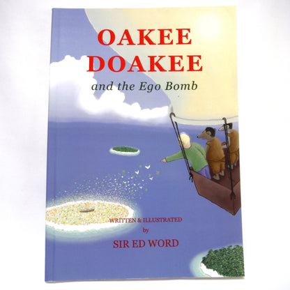 OAKEE DOAKEE and the EGO BOMB, Written & Illustrated by Sir Ed Word (Edward Saugstad) (2008 1st Ed.)