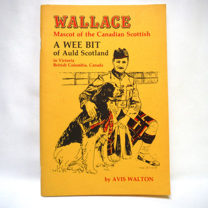 WALLACE: Mascot of The Canadian Scottish, A WEE BIT of Auld Scotland in Victoria, British Columbia, by Avis Walton (1982 1st Ed.)