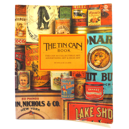 THE TIN CAN: The Can As Collectible Art, Advertising Art, and High Art, by Hyla M. Clark (1977 1st Ed.)