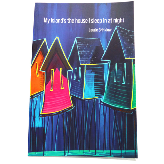 MY ISLAND'S THE HOUSE I SLEEP IN AT NIGHT, Poetry by Laurie Brinklow (1st Ed. SIGNED)