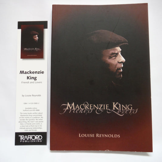MacKENZIE KING, Friends & Lovers, by Louise Reynolds (1st Ed. SIGNED)