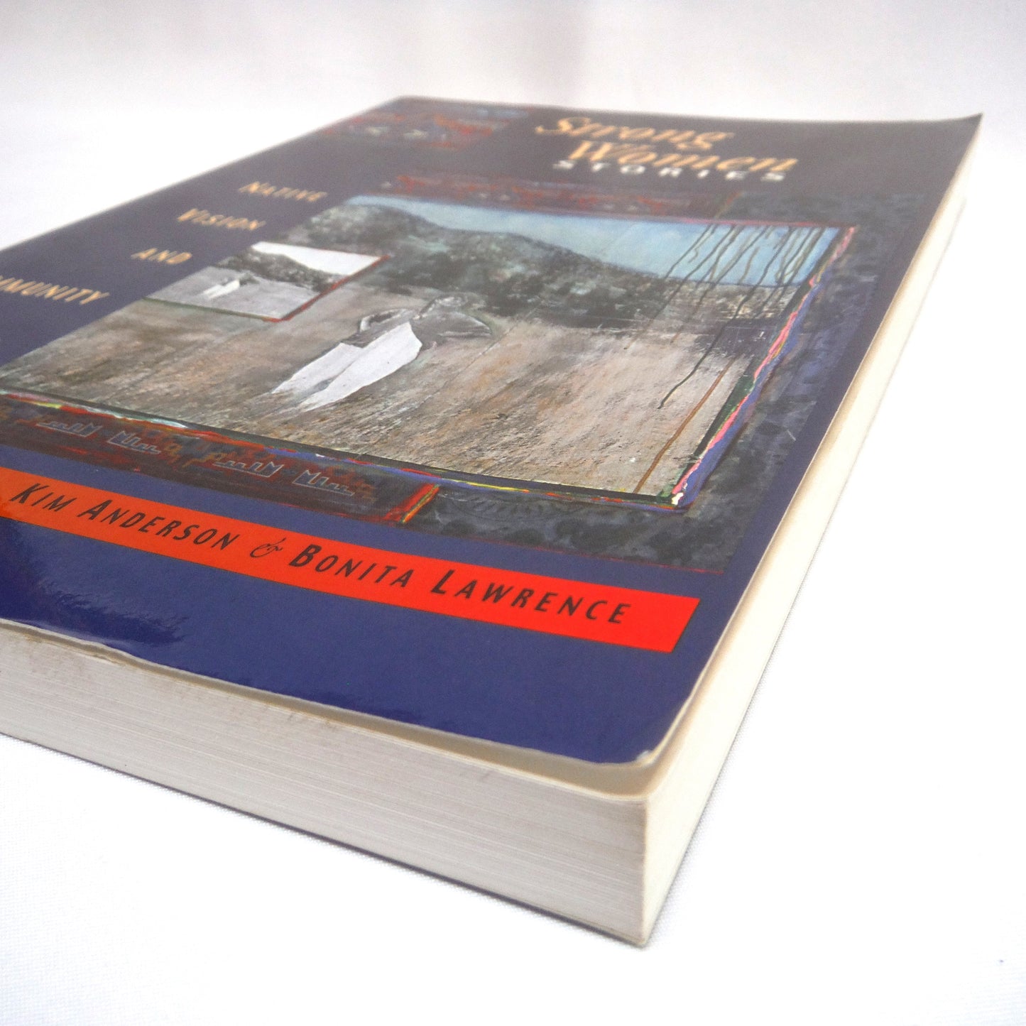 STRONG WOMEN STORIES, Native Vision and Community Survival, Edited by Kim Anderson & Bonita Lawrence (1st Ed. SIGNED)