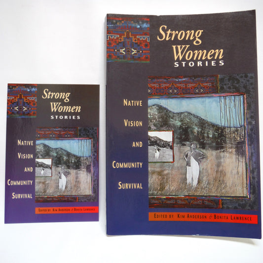 STRONG WOMEN STORIES, Native Vision and Community Survival, Edited by Kim Anderson & Bonita Lawrence (1st Ed. SIGNED)