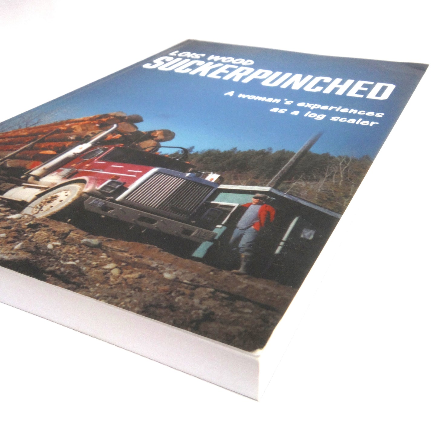 SUCKERPUNCHED: A Woman's Experience as a Log Scaler, by Lois Wood (1st Ed. SIGNED)