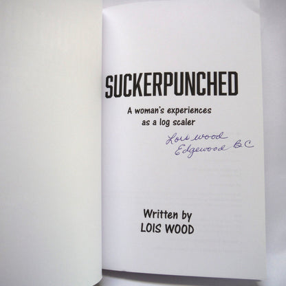 SUCKERPUNCHED: A Woman's Experience as a Log Scaler, by Lois Wood (1st Ed. SIGNED)