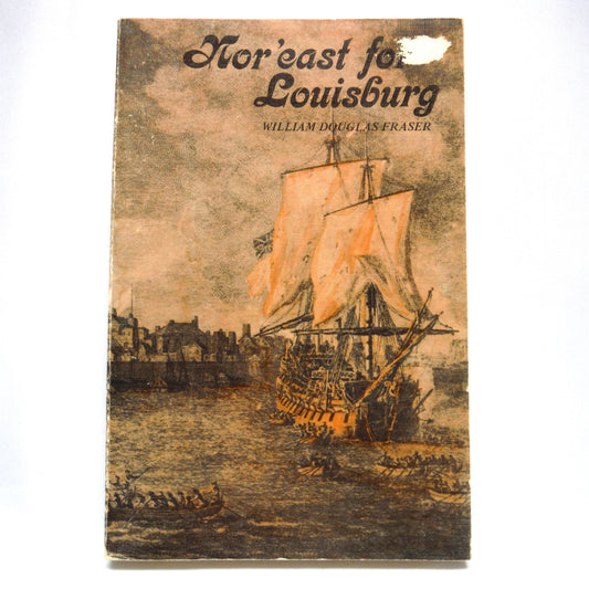 NOR'EAST FOR LOUISBURG, An Adventure Novel by William Douglas Fraser (1st Ed. SIGNED)