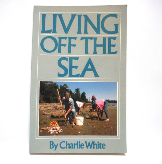 LIVING OFF THE SEA, by Charlie White (1st Ed. SIGNED)