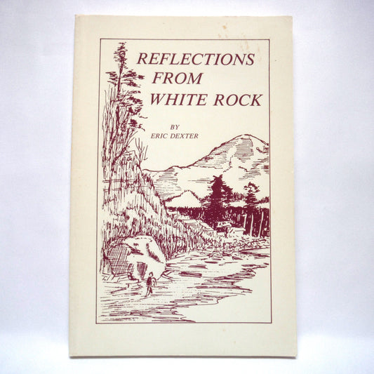 REFLECTIONS FROM WHITE ROCK, by Reverend Eric Dexter (1st Ed. SIGNED)
