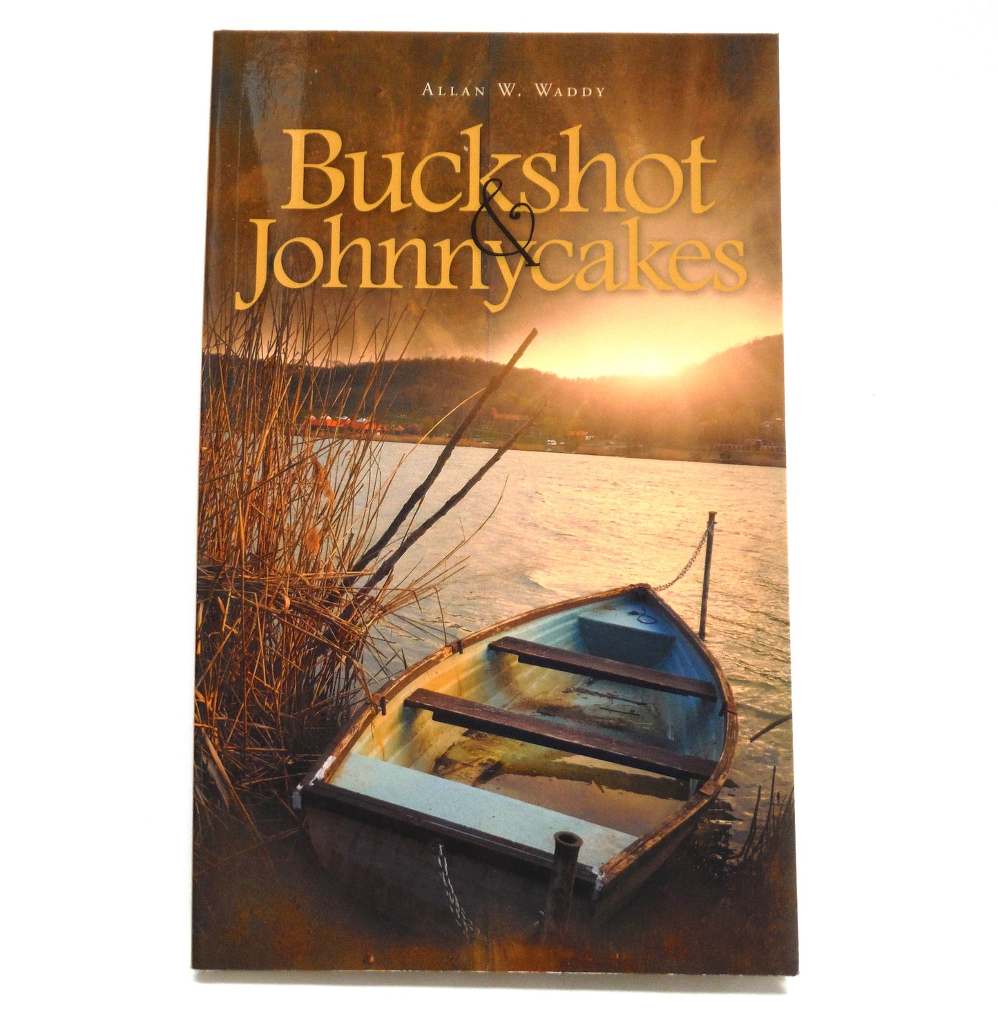 BUCKSHOT & JOHNNYCAKES, A True Story by Allan W. Waddy (1st Ed. SIGNED)