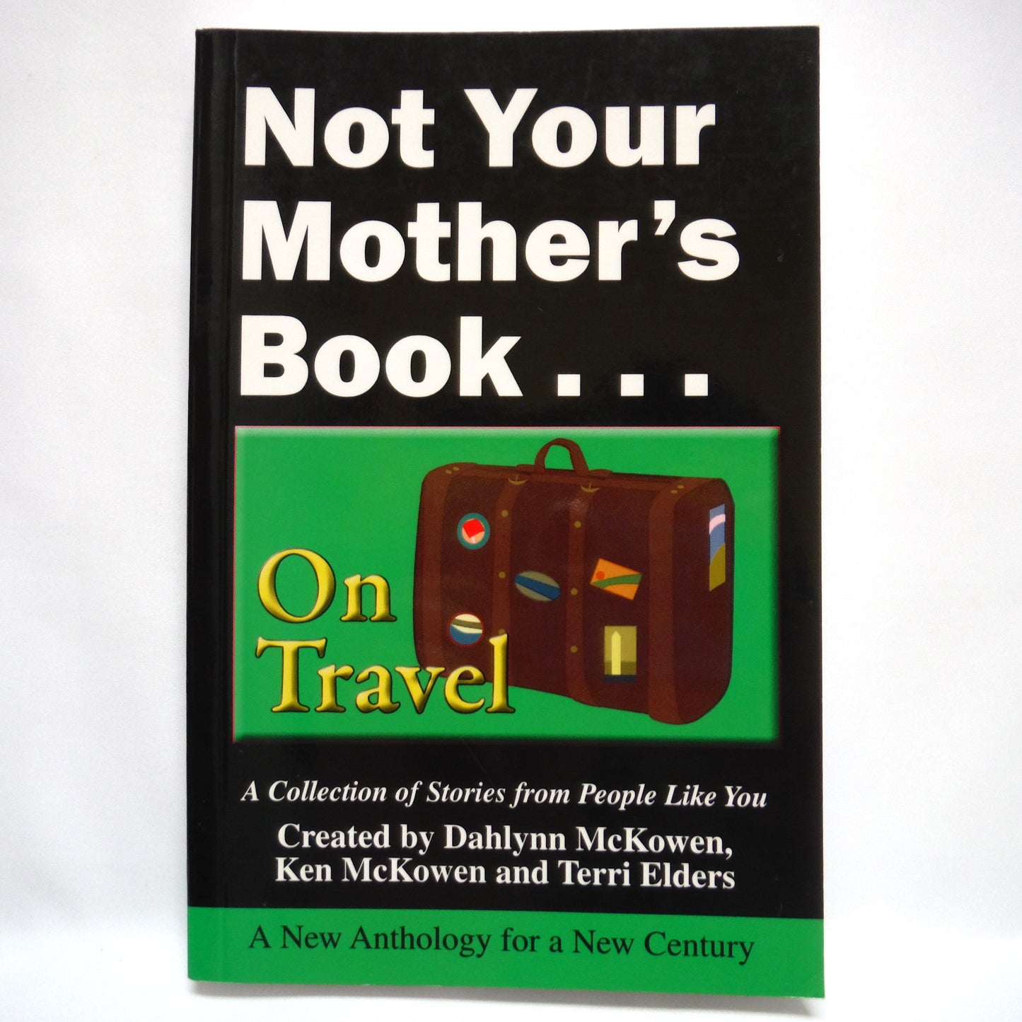 NOT YOUR MOTHER'S BOOK…ON TRAVEL, A Collection of Stories from People Like You, by Dahlynn McKowen, Ken McKowen and Terri Elders (1st Ed. SIGNED)