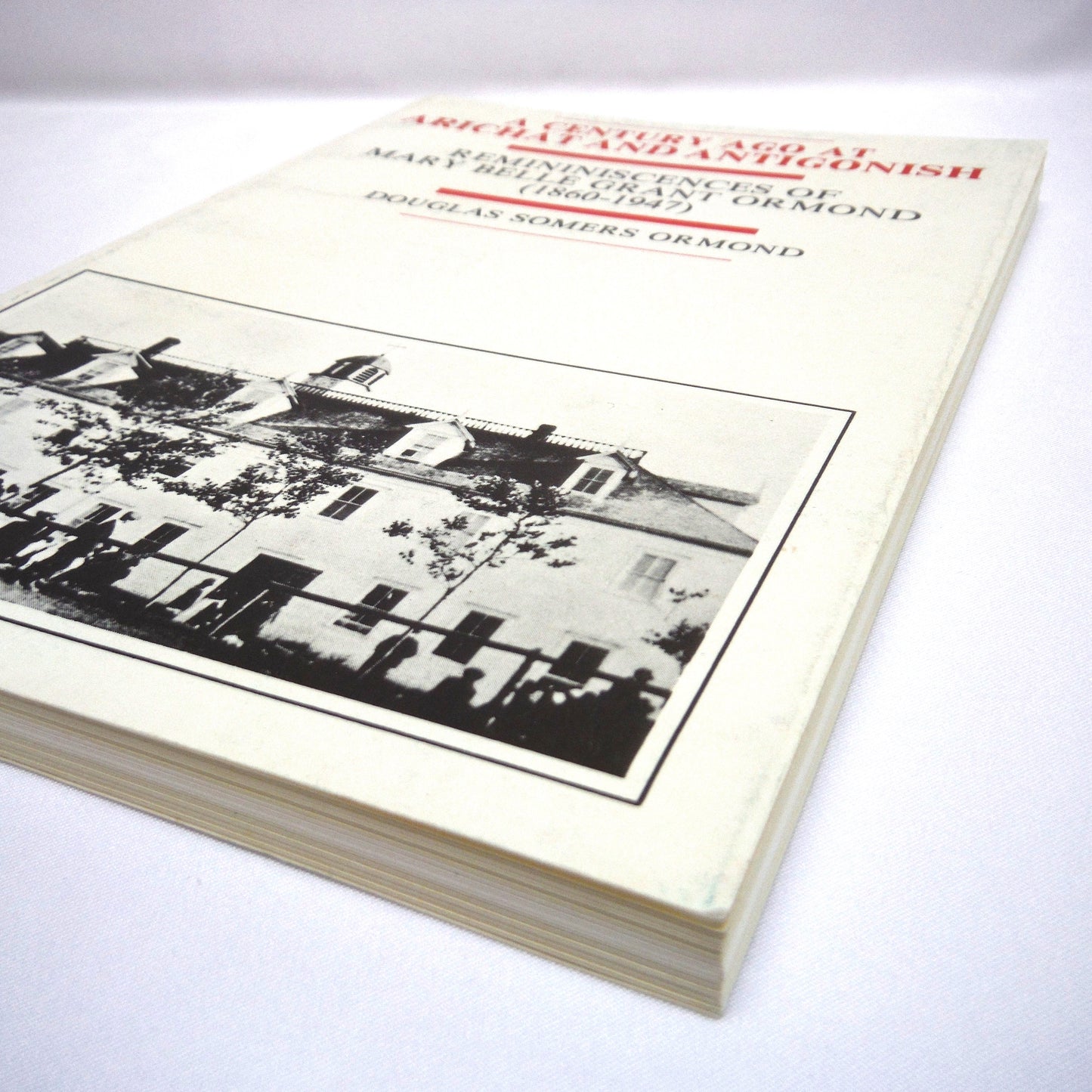 A CENTURY AGO AT ARICHAT AND ANTIGONISH, Reminiscences of Mary Belle Grant Ormond (1860-1947) by Douglas Somers Ormond (1st Ed. SIGNED)