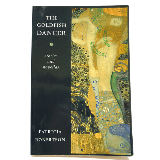 THE GOLDFISH DANCER, Stories and Novellas by Patricia Robertson (1st Ed. SIGNED)