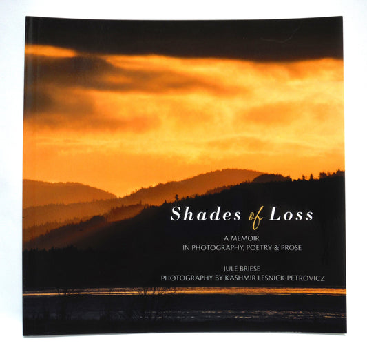 SHADES OF LOSS, A Memoir in Photography, Poetry and Prose, by Jule Briese, with photography by Kashmir Lesnick-Petrovicz (1st Ed. SIGNED)