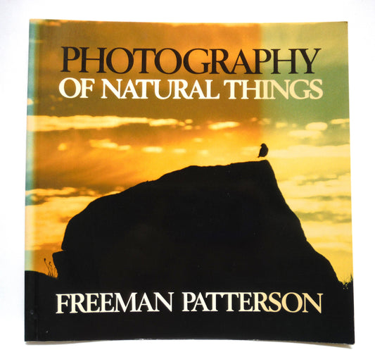 PHOTOGRAPHY OF NATURAL THINGS, by Freeman Patterson (1st Ed. SIGNED)