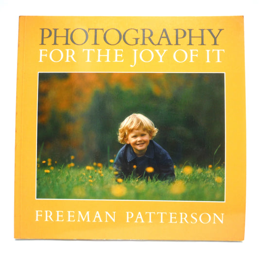 PHOTOGRAPHY FOR THE JOY OF IT, by Freeman Patterson, 1989