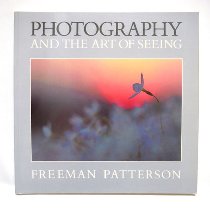 PHOTOGRAPHY AND THE ART OF SEEING, by Freeman Patterson, 1989