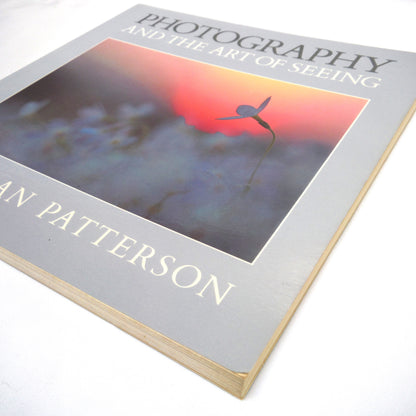 PHOTOGRAPHY AND THE ART OF SEEING, by Freeman Patterson, 1989