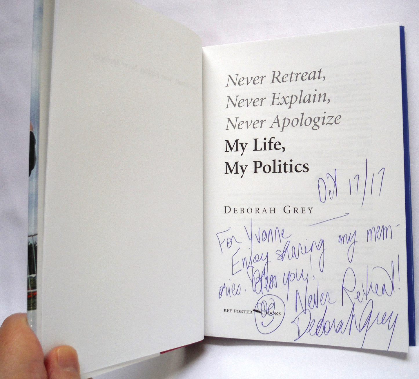 NEVER RETREAT, NEVER EXPLAIN, NEVER APOLOGIZE, My Life, My Politics, An Autobiography by Deborah Grey (1st Ed. SIGNED)