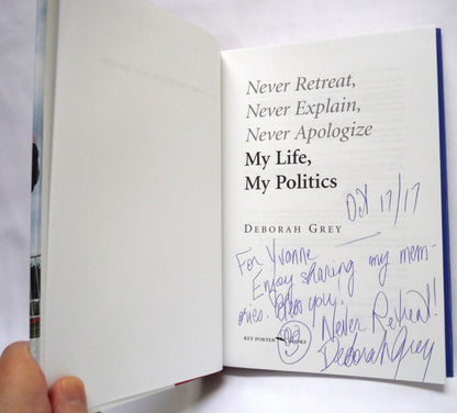 NEVER RETREAT, NEVER EXPLAIN, NEVER APOLOGIZE, My Life, My Politics, An Autobiography by Deborah Grey (1st Ed. SIGNED)