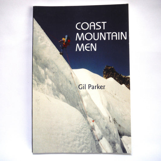 COAST MOUNTAIN MEN, Mountaineering Stories from the West Coast, by Gil Parker (1st Ed. SIGNED)