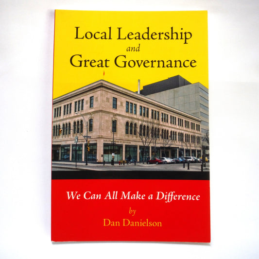 LOCAL LEADERSHIP AND GREAT GOVERNANCE, We Can All Make a Difference, by Dan Danielson (1st Ed. SIGNED)