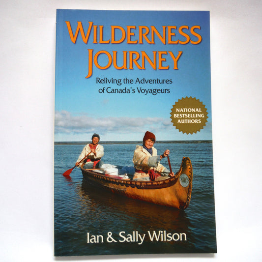 WILDNESS JOURNEY, Reliving the Adventures of Canada's Voyageurs, by Ian & Sally Wilson (1st Ed. SIGNED)