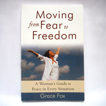 MOVING FROM FEAR TO FREEDOM, A Woman's Guide to Peace in Every Situation, by Grace Fox (1st Ed. SIGNED)
