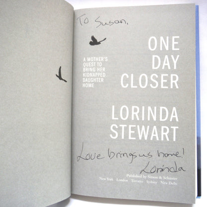 ONE DAY CLOSER, A Mother's Quest to Bring Her Kidnapped Daughter Home, by Lorinda Stewart (1st Ed. SIGNED)