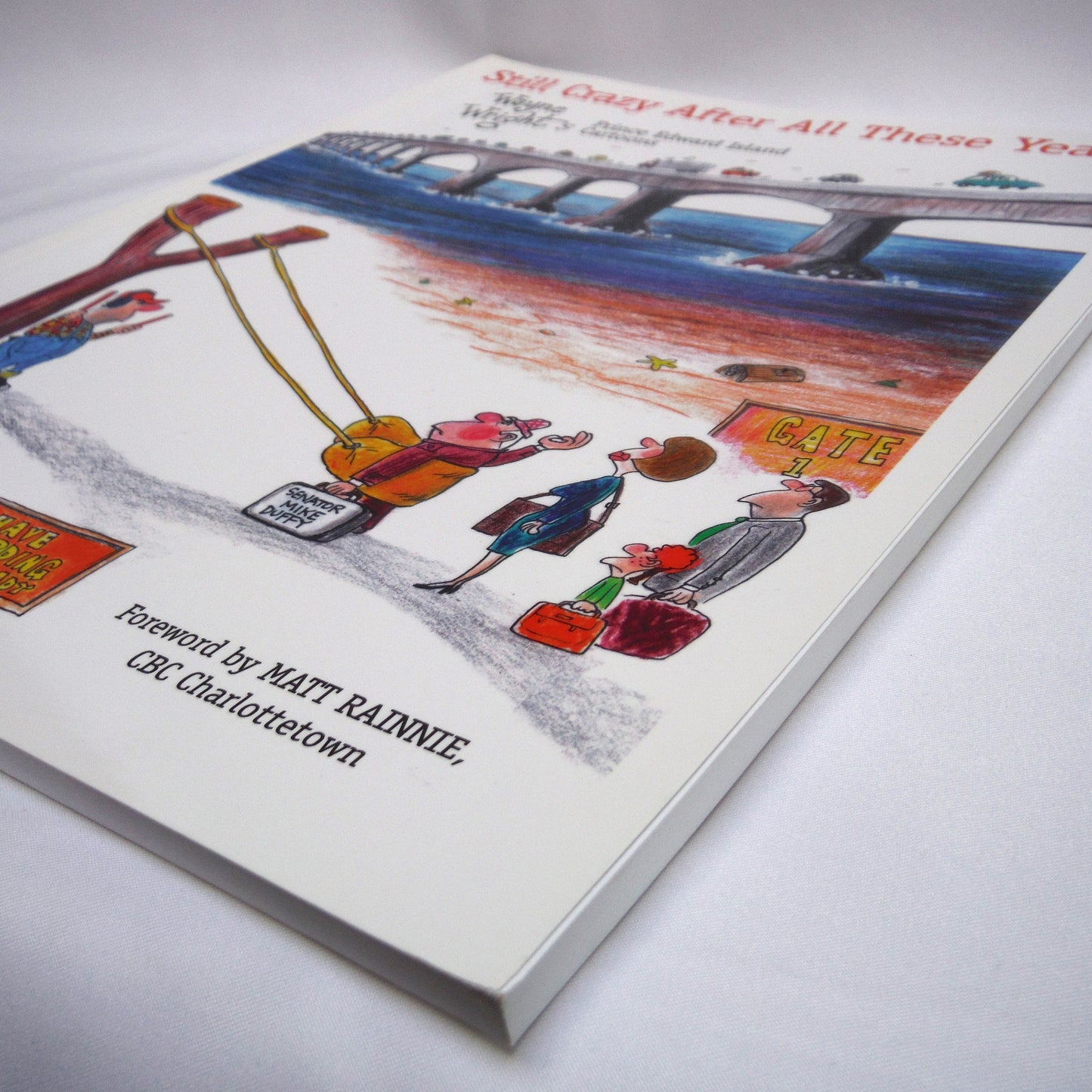 STILL CRAZY AFTER ALL THESE YEARS, Prince Edward Island Cartoons by Wayne Wright (1st Ed. SIGNED)