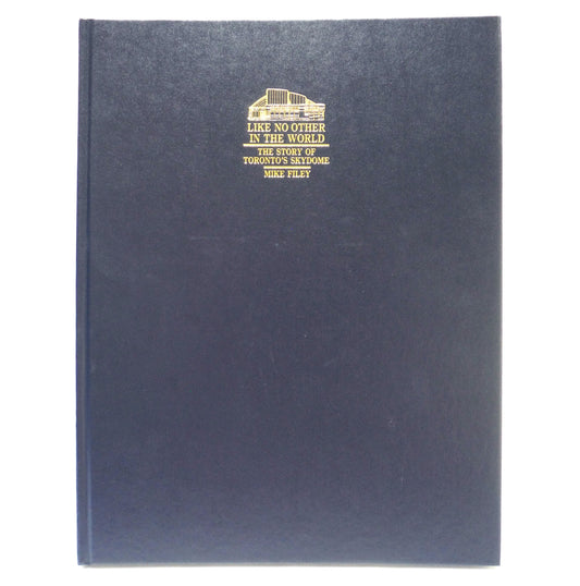 LIKE NO OTHER IN THE WORLD, The Story of Toronto's SkyDome by Mike Filey (1989 1st Ed.)