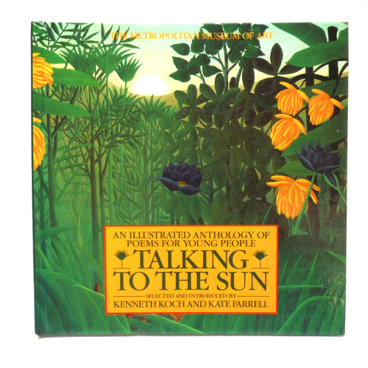 TALKING TO THE SUN, An Illustrated Anthology of Poems For Young People, by Kenneth Koch and Kate Farrell (1985 1st Ed.)