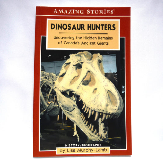 DINOSAUR HUNTERS, Uncovering the Hidden Remains of Canada's Ancient Giants, by Lisa Murphy-Lamb (2003 1st Ed.)