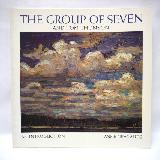 THE GROUP OF SEVEN AND TOM THOMSON, An Introduction by Anne Newlands (1995 1st Ed.)