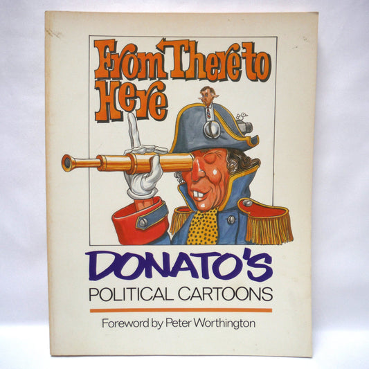 FROM HOME TO HERE, Donato's Political Cartoons by Andy Donato (1983 1st Ed.)