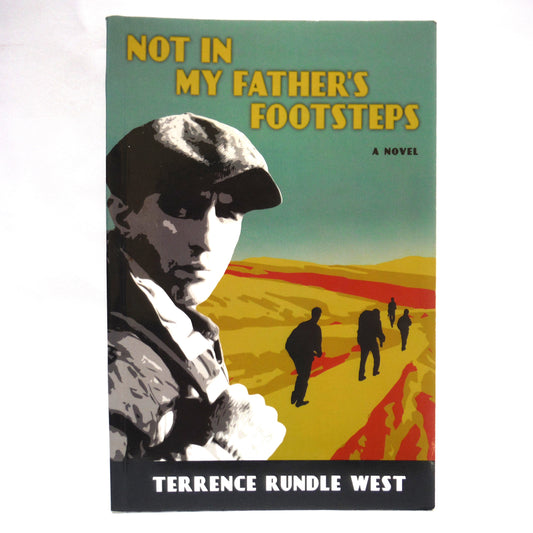 NOT IN MY FATHER'S FOOTSTEPS, A Novel by Terrence Rundle West (1st Ed. SIGNED)