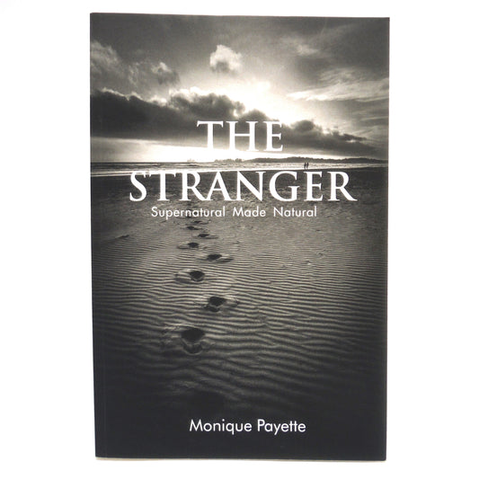 THE STRANGER, Supernatural Made Natural by Monique Payette  (1st Ed. SIGNED)
