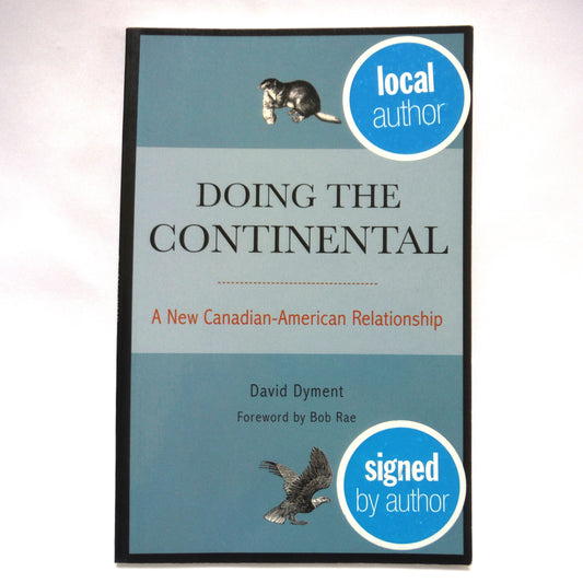 DOING THE CONTINENTAL, A New Canadian-American Relationship, by David Dyment (1st Ed. SIGNED)