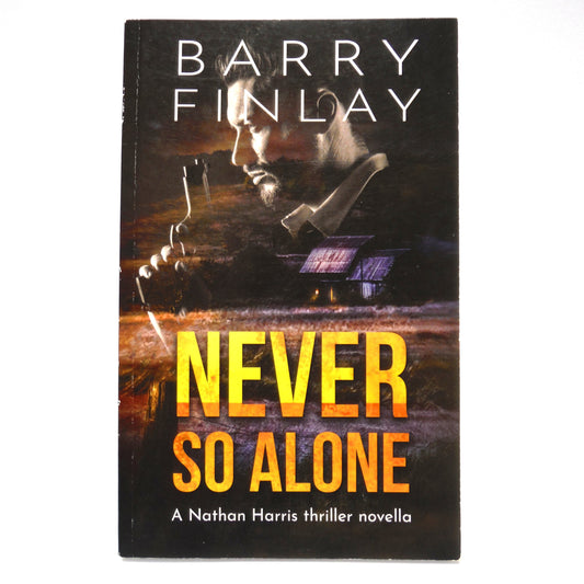 NEVER SO ALONE, A Nathan Harris Thriller Novel by Barry Finlay (1st Ed. SIGNED)
