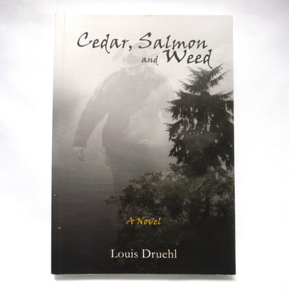 CEDAR, SALMON and WEED, a Novel by Louis Druehl (1st Ed. SIGNED)