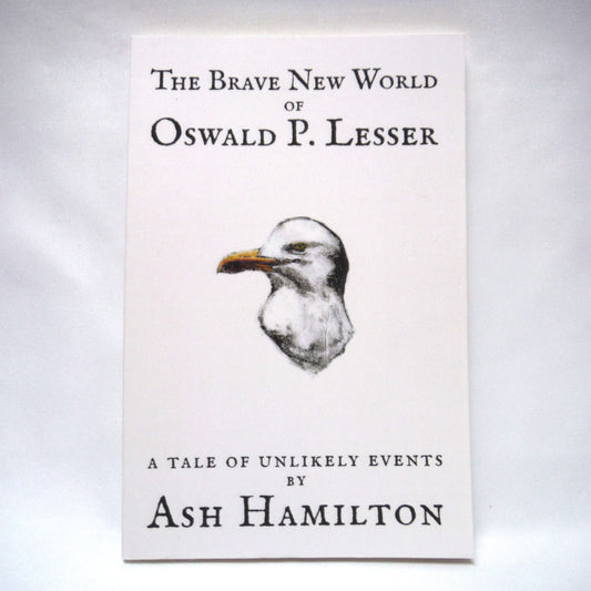THE BRAVE NEW WORLD OF OSWALD P. LESSER, A Tale of Unlikely Events by Ash Hamilton (1st Ed. SIGNED)