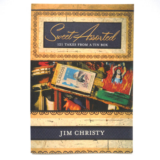 SWEET ASSORTED, 121 Takes From a Tin Box, by Jim Christy  (1st Ed. SIGNED)