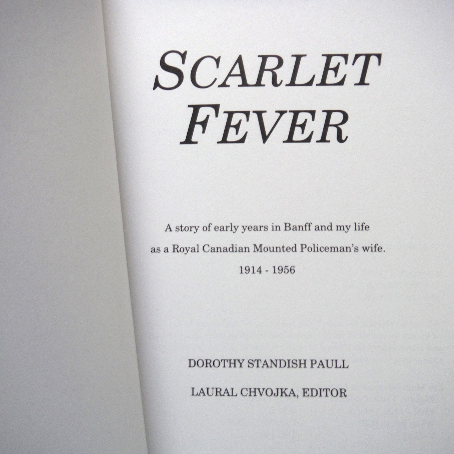 SCARLET FEVER, A story of early years in Banff and my life as a Royal Canadian Mounted Policeman's wife 1914-1956, by Dorothy Standish Paull (1st Ed. SIGNED)