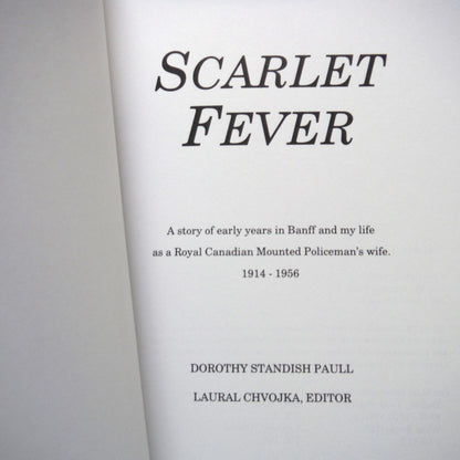 SCARLET FEVER, A story of early years in Banff and my life as a Royal Canadian Mounted Policeman's wife 1914-1956, by Dorothy Standish Paull (1st Ed. SIGNED)