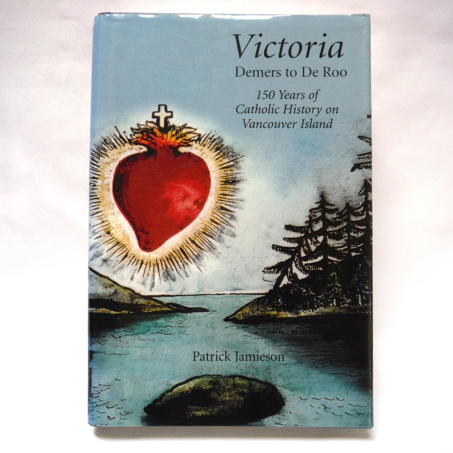 VICTORIA: DEMERS to DE ROO, 150 Years of Catholic History on Vancouver Island, by Patrick Jamieson (1st Ed. SIGNED)