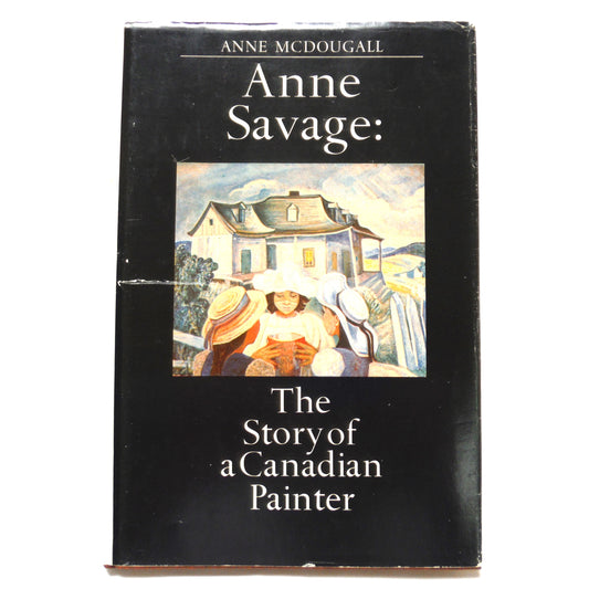 ANNE SAVAGE: The Story of a Canadian Painter, by Anne McDougall (1977 1st Ed.)