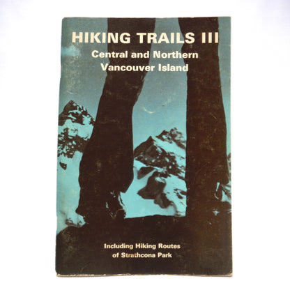 HIKING TRAILS III, Central and Northern Vancouver Island, by the Outdoor Club of Victoria, (1st Revised Edition 1975)