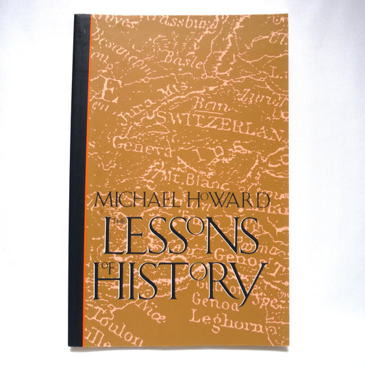 THE LESSONS OF HISTORY, by Michael Howard (1991 1st Ed.)