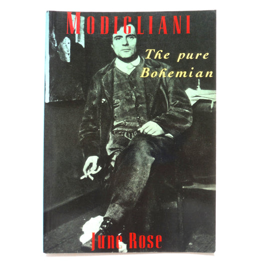 MODIGLIANI, The Pure Bohemian, by June Rose (1992 1st Ed.)
