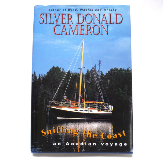 SNIFFING THE COAST, An Acadian Voyage, by Silver Donald Cameron (1993 1st Ed.)